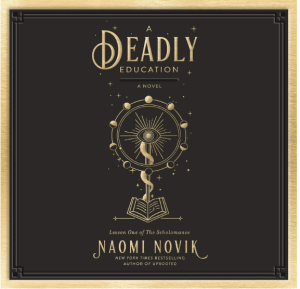 A Deadly Education: A Novel (The Scholomance, Book 1)